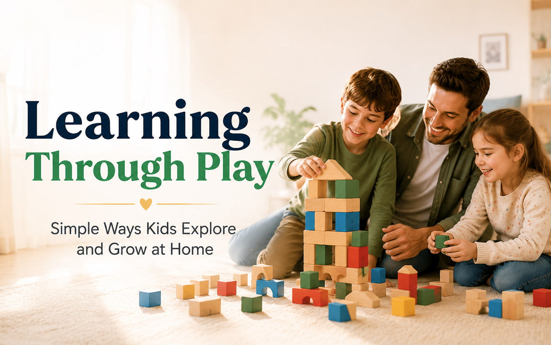 Learning Through Play at Home: 6 Simple Ways to Help Kids Explore and Grow